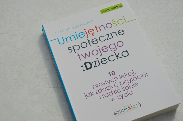Umiejętności społeczne twojego dziecka. 10 prostych lekcji, jak zdobyć przyjaciół i radzić sobie w życiu.