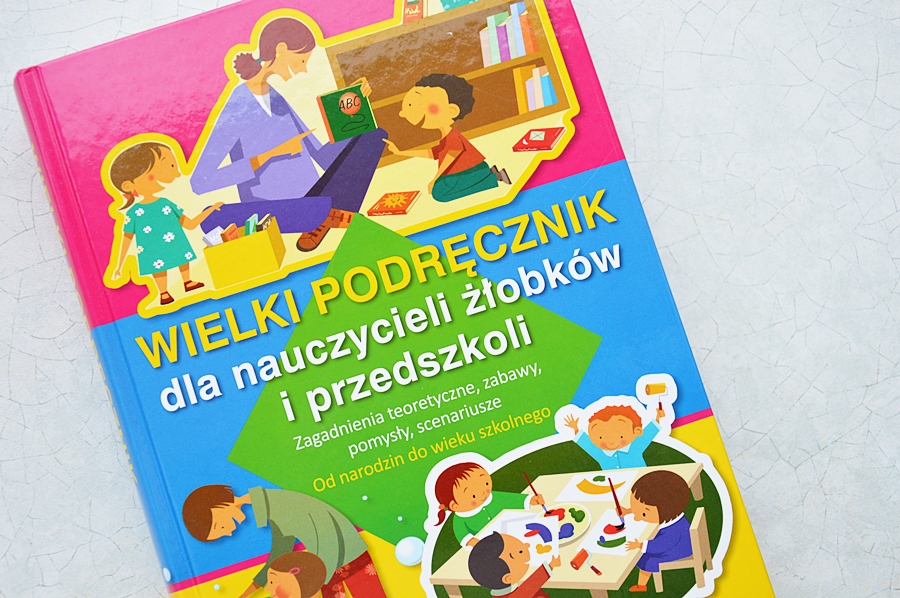 Wielki podręcznik dla nauczycieli żłobków i przedszkoli.